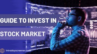 STOCK MARKET
GUIDE TO INVEST IN
intradayscreener.com
 