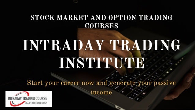 INTRADAY TRADING
INSTITUTE
STOCK MARKET AND OPTION TRADING
COURSES
Start your career now and generate your passive
income
 