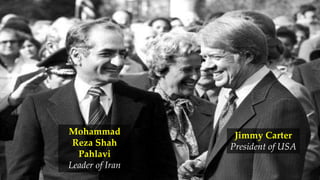 Mohammad
Reza Shah
Pahlavi
Leader of Iran
Jimmy Carter
President of USA
 