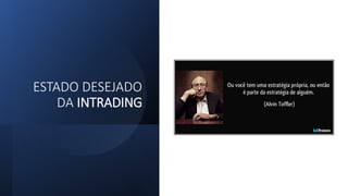 ESTADO DESEJADO
DA INTRADING
 