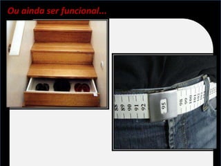 Ou ainda ser funcional...
 