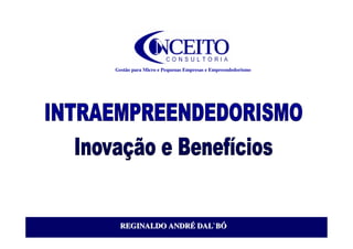 Gestão para Micro e Pequenas Empresas e Empreendedorismo




REGINALDO ANDRÉ DAL`BÓ
REGINALDO ANDRÉ DAL`BÓ
 