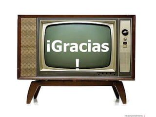 Intraemprendimiento
¡Gracias
!
 