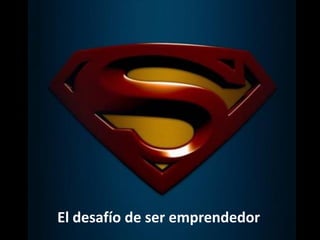 Intraemprendimiento
El desafío de ser emprendedor
 