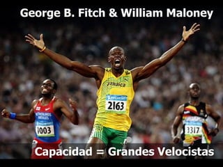 Intraemprendimiento
George B. Fitch & William Maloney
Capacidad = Grandes Velocistas
 