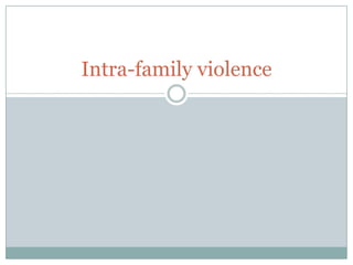 Intra-family violence
 