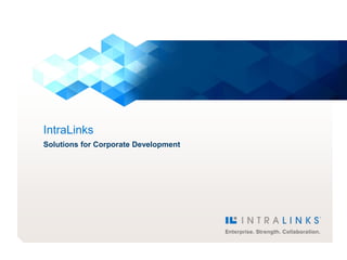 IntraLinks
       Solutions for Corporate Development




INTRALINKS CONFIDENTIAL   1
 