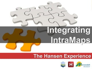 The Hansen Experience
Integrating
IntraMaps
 