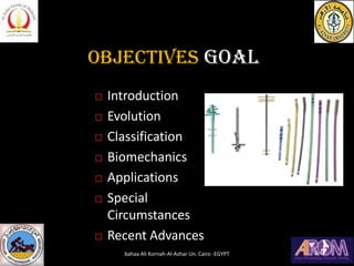 Objectives GOAL
 Introduction
 Evolution
 Classification
 Biomechanics
 Applications
 Special
Circumstances
 Recent Advances
bahaa Ali Kornah-Al-Azhar Un. Cairo -EGYPT
 
