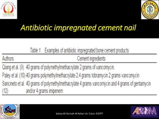 Antibiotic impregnated cement nail
bahaa Ali Kornah-Al-Azhar Un. Cairo -EGYPT
 