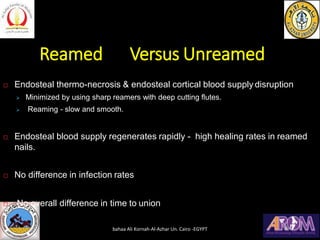 Reamed Versus Unreamed
 Endosteal thermo-necrosis & endosteal cortical blood supply disruption
➢ Minimized by using sharp...