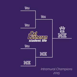 You
You
You
You
Me
Me
Me
Intramural Champions
2015
 