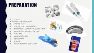 PREPARATION
• OF ARTICLES:-
• A CLEAN TRAY CONTAINIG
1. SYRINGE TRAY
2. SYRINGE [3ML] [24G] NEEDEL
3. DRY AND WET COTTON /...