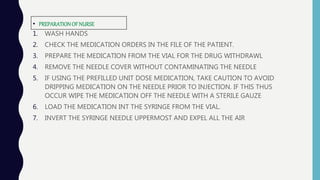 • PREPARATIONOFNURSE
1. WASH HANDS
2. CHECK THE MEDICATION ORDERS IN THE FILE OF THE PATIENT.
3. PREPARE THE MEDICATION FR...