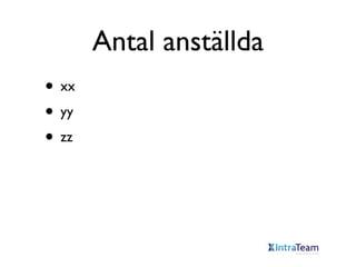 Antal anställda
• xx
• yy
• zz

 