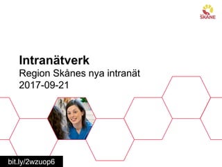 Intranätverk
Region Skånes nya intranät
2017-09-21
bit.ly/2wzuop6
 