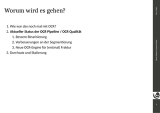 Worum wird es gehen?
1. Wie war das noch mal mit OCR?
2. Aktueller Status der OCR Pipeline / OCR Qualität
1. Bessere Binarisierung
2. Verbesserungen an der Segmentierung
3. Neue OCR-Engine für (erstmal) Fraktur
3. Durchsatz und Skalierung
6
Oliver
Paetzel,
intranda
GmbH
09.11.2021
 