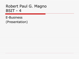 Robert Paul G. Magno BSIT - 4 ,[object Object],[object Object]