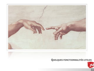 QUELQUES FONCTIONNALITÉS UTILES


                                  7
 