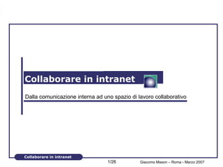 Collaborare in intranet Dalla comunicazione interna ad uno spazio di lavoro collaborativo 