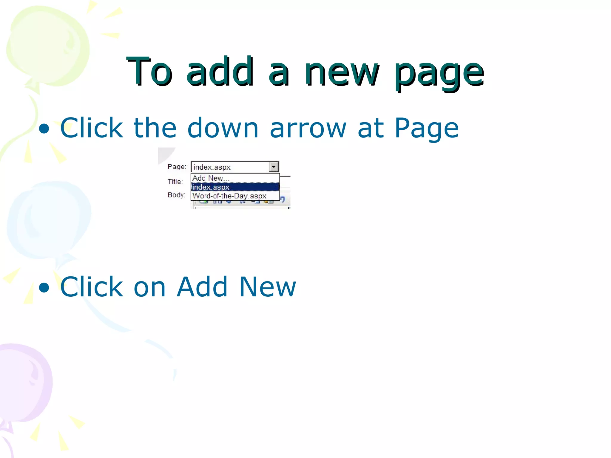 To add a new page Click the down arrow at Page Click on Add New 