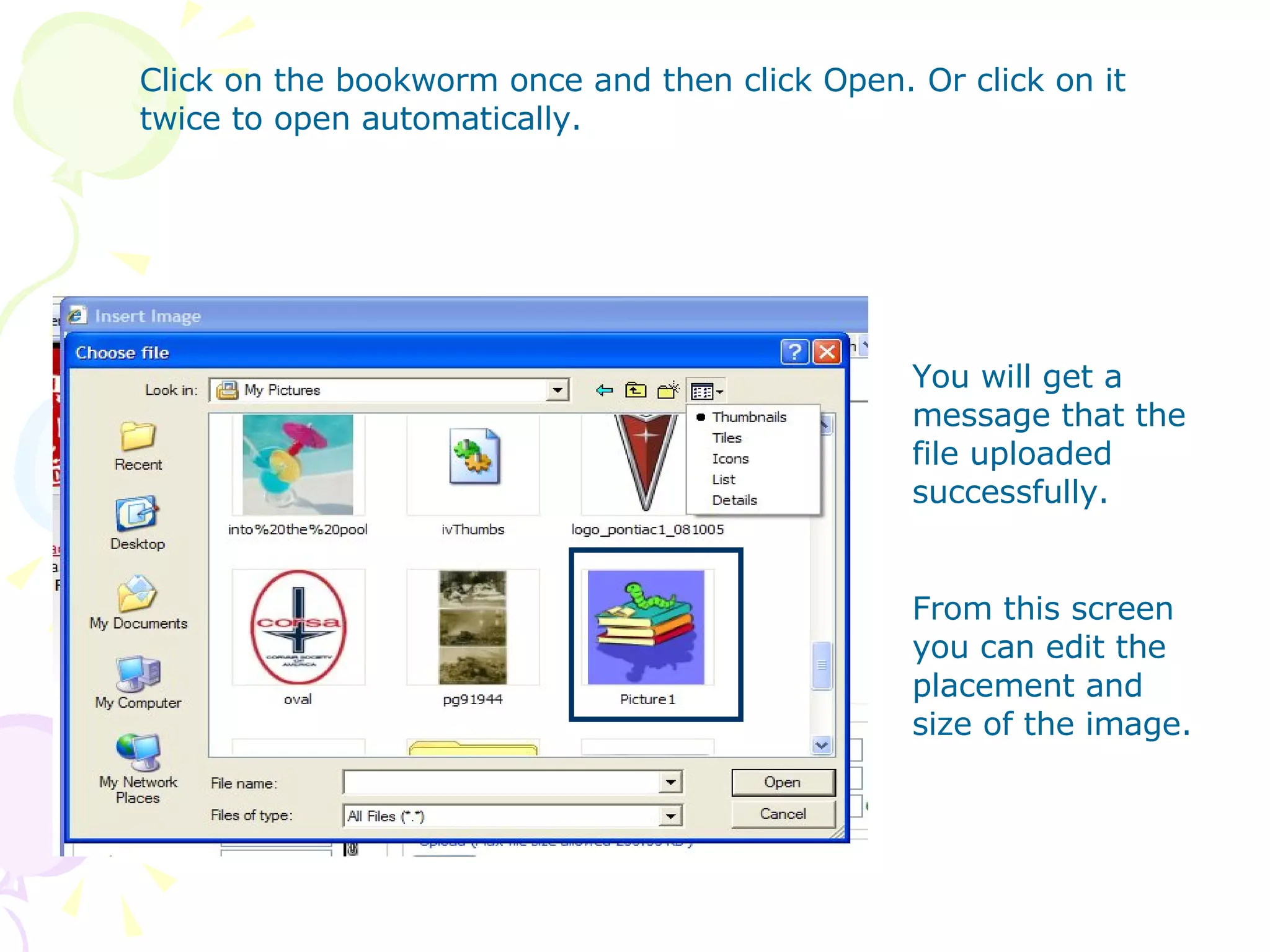 Click on the bookworm once and then click Open. Or click on it twice to open automatically. You will get a message that the file uploaded successfully. From this screen you can edit the placement and size of the image. 