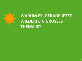 3
WARUM ES (GERADE JETZT
WIEDER) EIN GROSSES
THEMA IST
 