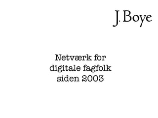 Netværk for !
digitale fagfolk !
  siden 2003
 