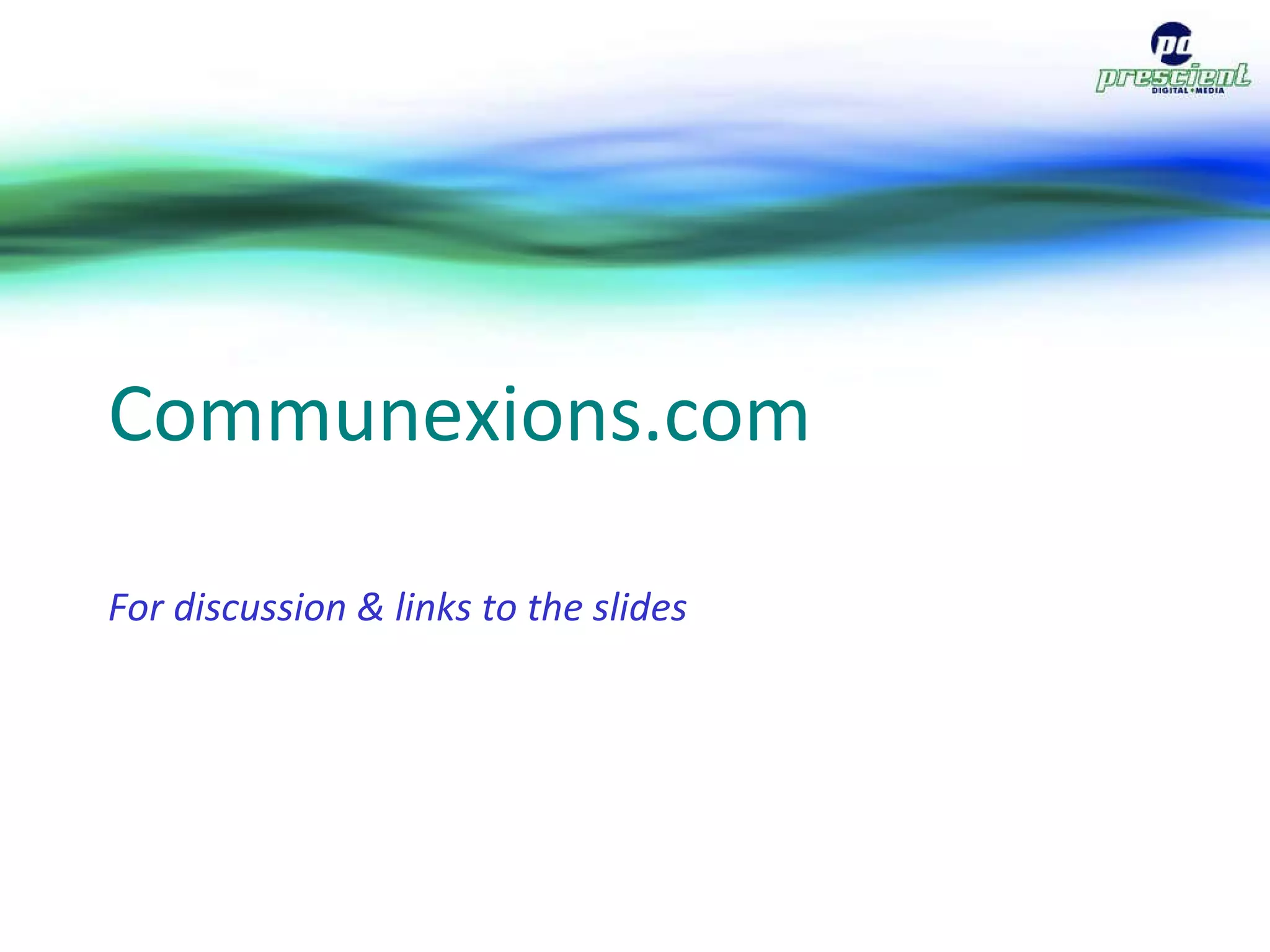 Communexions.com For discussion & links to the slides 