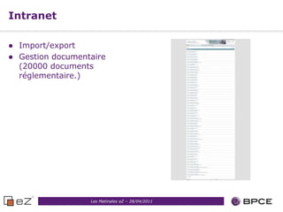 Intranet

   Import/export
   Gestion documentaire
    (20000 documents
    réglementaire.)




                    Les Matinales eZ – 28/04/2011
 