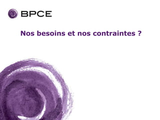 Nos besoins et nos contraintes ?
 