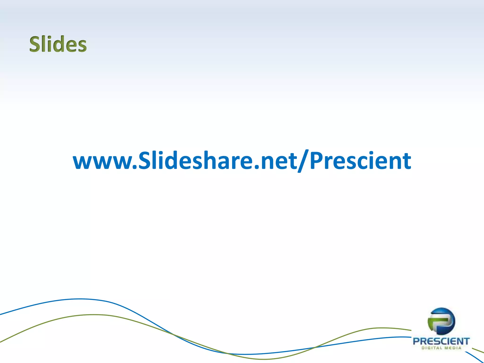 Slides
www.Slideshare.net/Prescient
 
