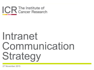 Intranet
Communication
Strategy
27 November 2015
 