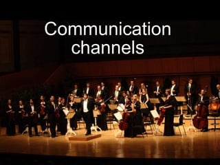 Communication
channels
 