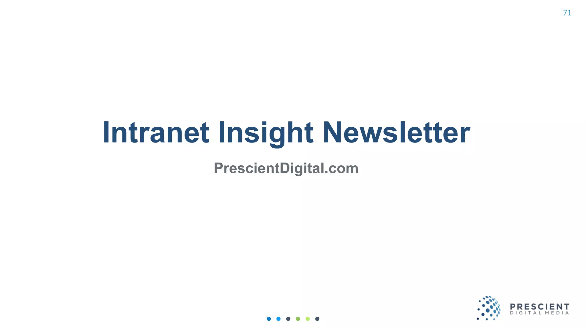 Intranet Insight Newsletter
PrescientDigital.com
71
 