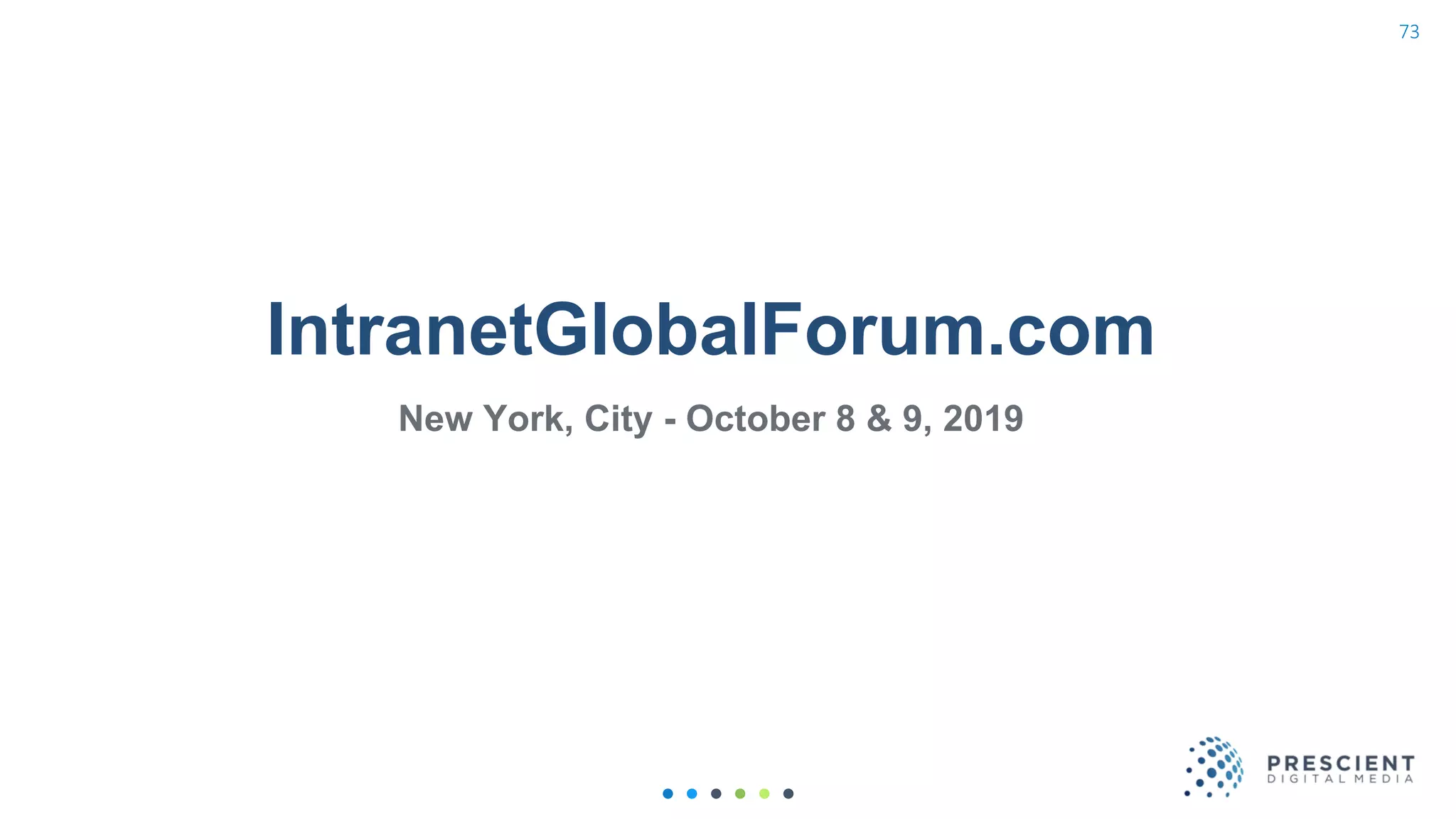 IntranetGlobalForum.com
New York, City - October 8 & 9, 2019
73
 