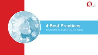4 Best Practices
Time to refine the design of your new intranet.
 