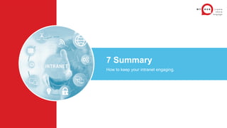 7 Summary
How to keep your intranet engaging.
 