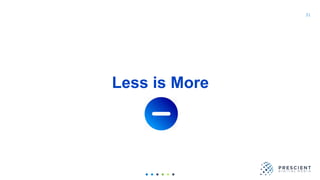 31
Less is More
 