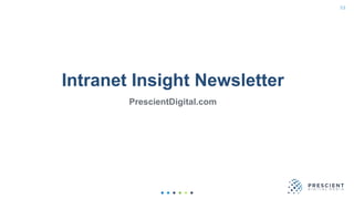 Intranet Insight Newsletter
PrescientDigital.com
53
 