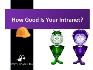 ZENITH CONSULTING How Good Is Your Intranet? 
