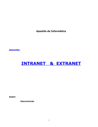 Apostila de Informática




Assunto:




           INTRANET                    & EXTRANET




Autor:

           Desconhecido




                                   1
 