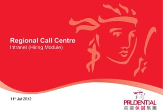 Regional Call Centre
Intranet (Hiring Module)
11th
Jul 2012
 