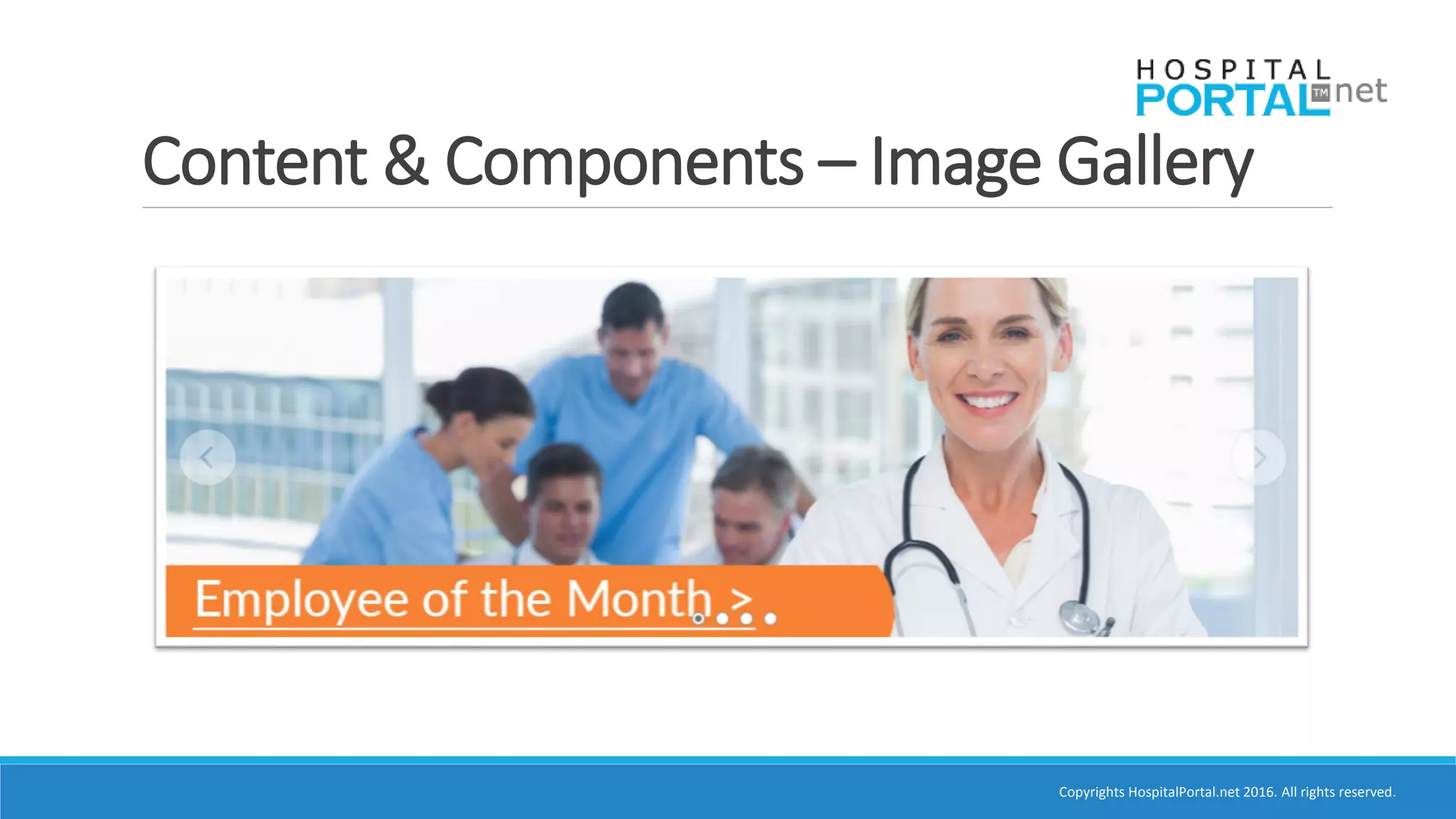 Copyrights HospitalPortal.net 2016. All rights reserved.
Content & Components – Image Gallery
 
