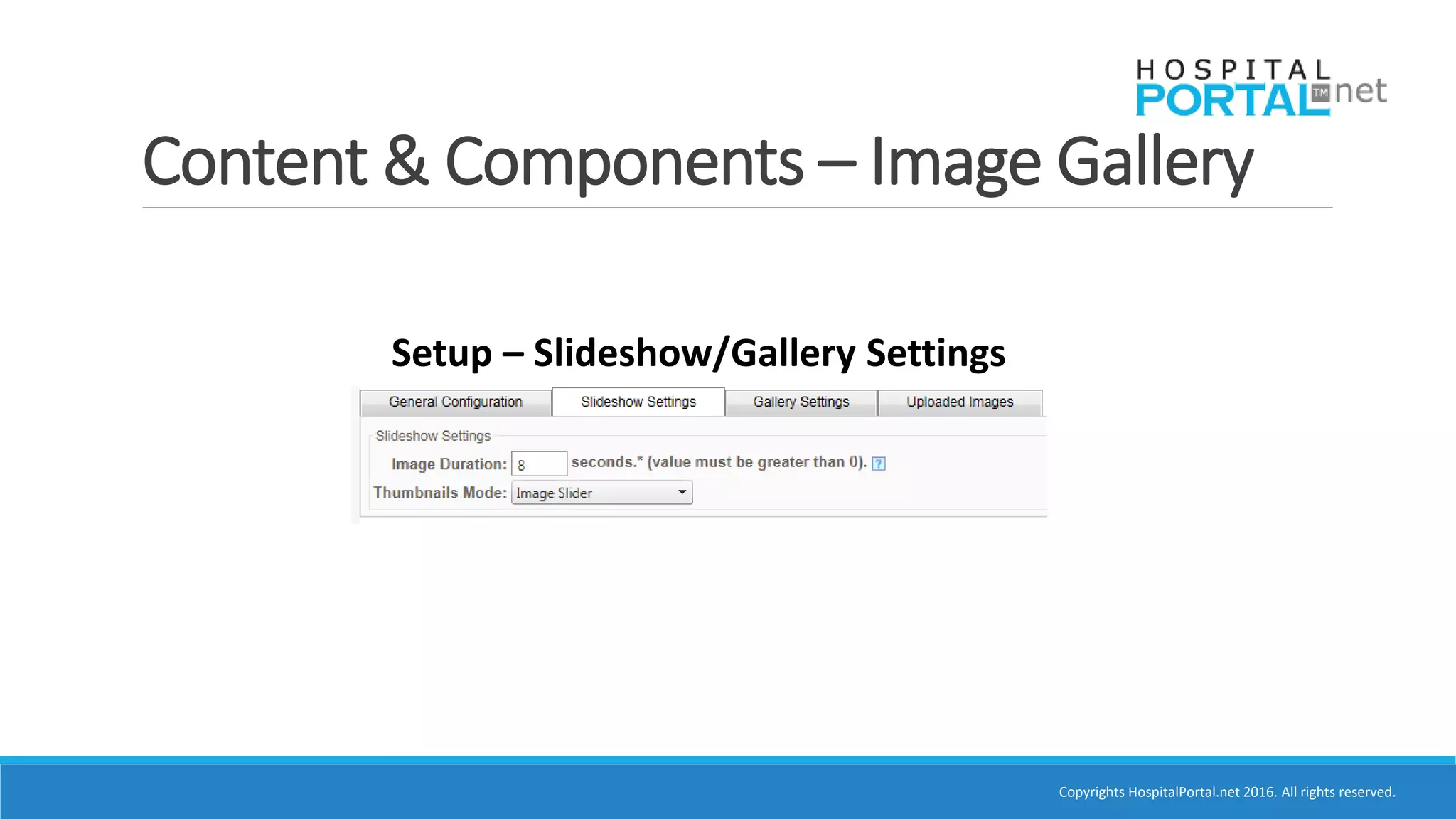 Copyrights HospitalPortal.net 2016. All rights reserved.
Content & Components – Image Gallery
Setup – Slideshow/Gallery Settings
 