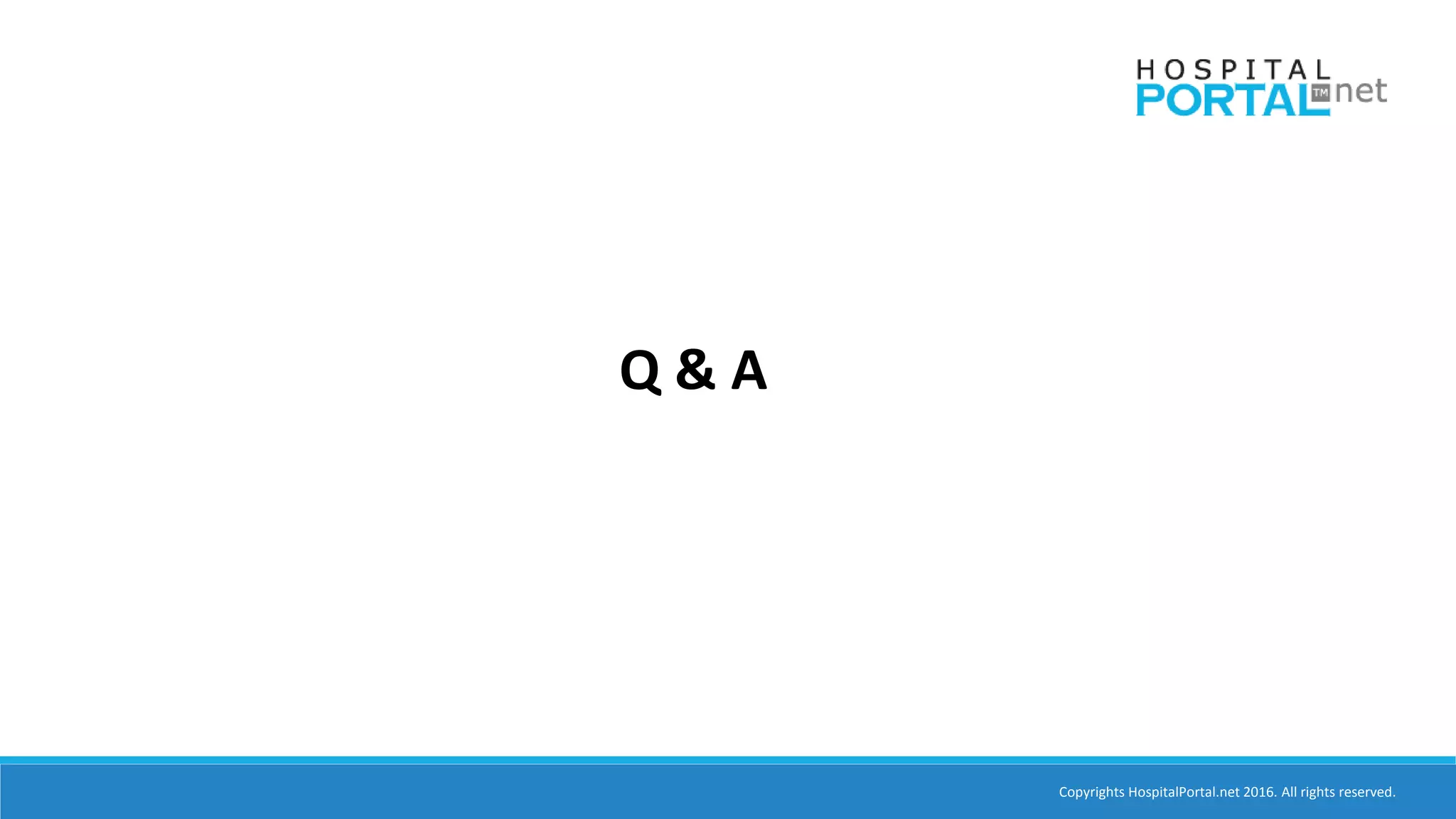 Copyrights HospitalPortal.net 2016. All rights reserved.
Q & A
 