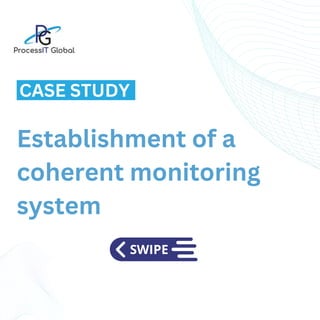 Establishment of a
coherent monitoring
system
CASE STUDY
 