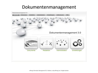effimag Information Management AG, Wollerau www.effimag.com Brigitte Ilsanker
Dokumentenmanagement
 
