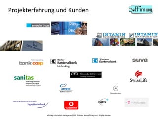 Projekterfahrung und Kunden
effimag Information Management AG, Wollerau www.effimag.com Brigitte Ilsanker
 