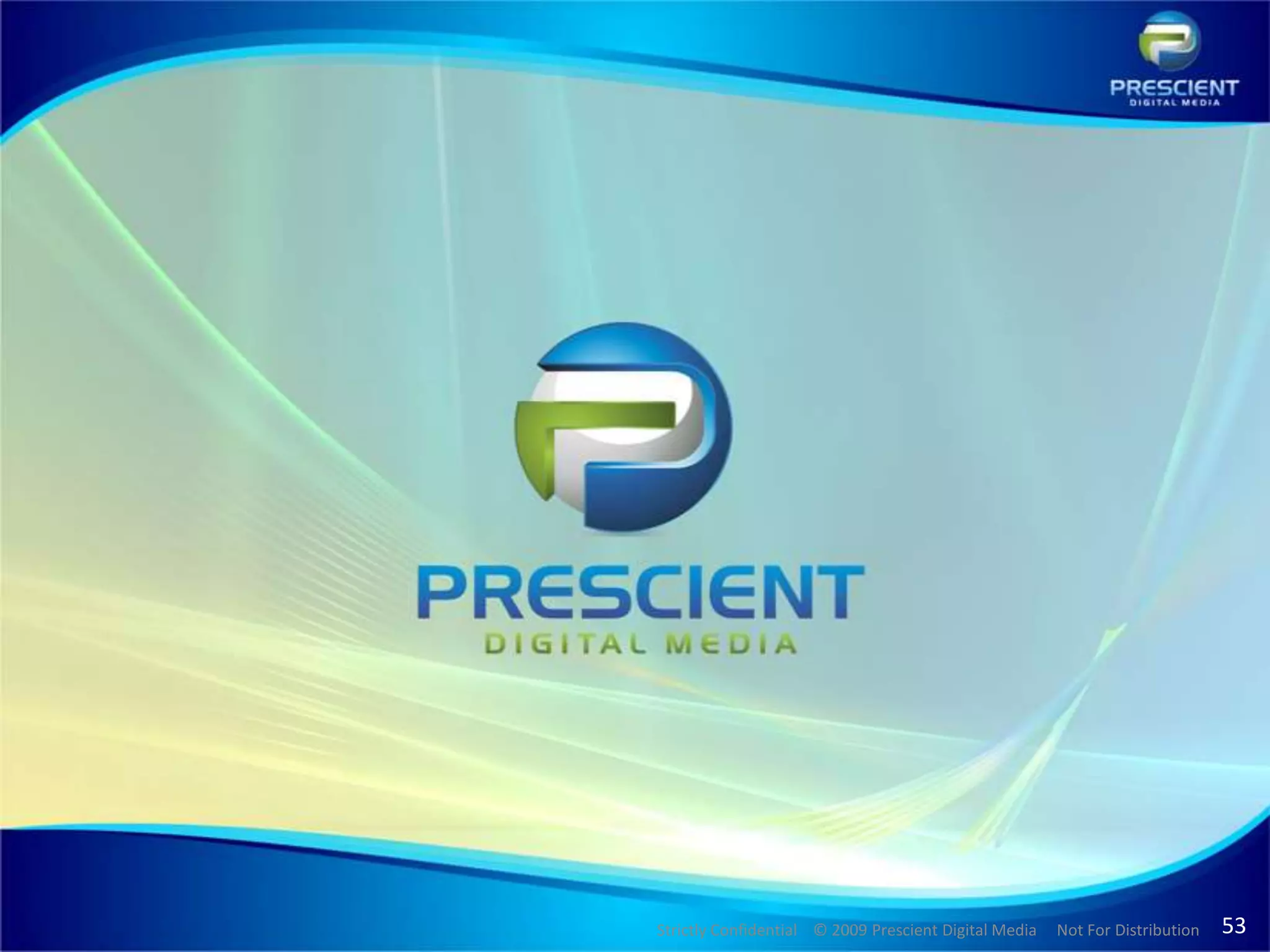 Strictly Confidential © 2009 Prescient Digital Media   Not For Distribution   53
 